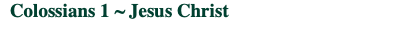  Colossians 1 ~ Jesus Christ
